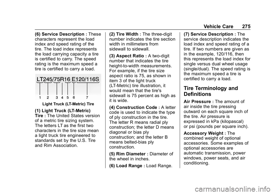 CHEVROLET EXPRESS 2019 Owners Manual Chevrolet Express Owner Manual (GMNA-Localizing-U.S./Canada/Mexico-
12146162) - 2019 - crc - 11/26/18
Vehicle Care 275
(6) Service Description:These
characters represent the load
index and speed ratin CHEVROLET EXPRESS 2019 Owners Manual Chevrolet Express Owner Manual (GMNA-Localizing-U.S./Canada/Mexico-
12146162) - 2019 - crc - 11/26/18
Vehicle Care 275
(6) Service Description:These
characters represent the load
index and speed ratin