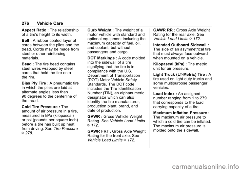 CHEVROLET EXPRESS 2019  Owners Manual Chevrolet Express Owner Manual (GMNA-Localizing-U.S./Canada/Mexico-
12146162) - 2019 - crc - 11/26/18
276 Vehicle Care
Aspect Ratio:The relationship
of a tire's height to its width.
Belt
:A rubber