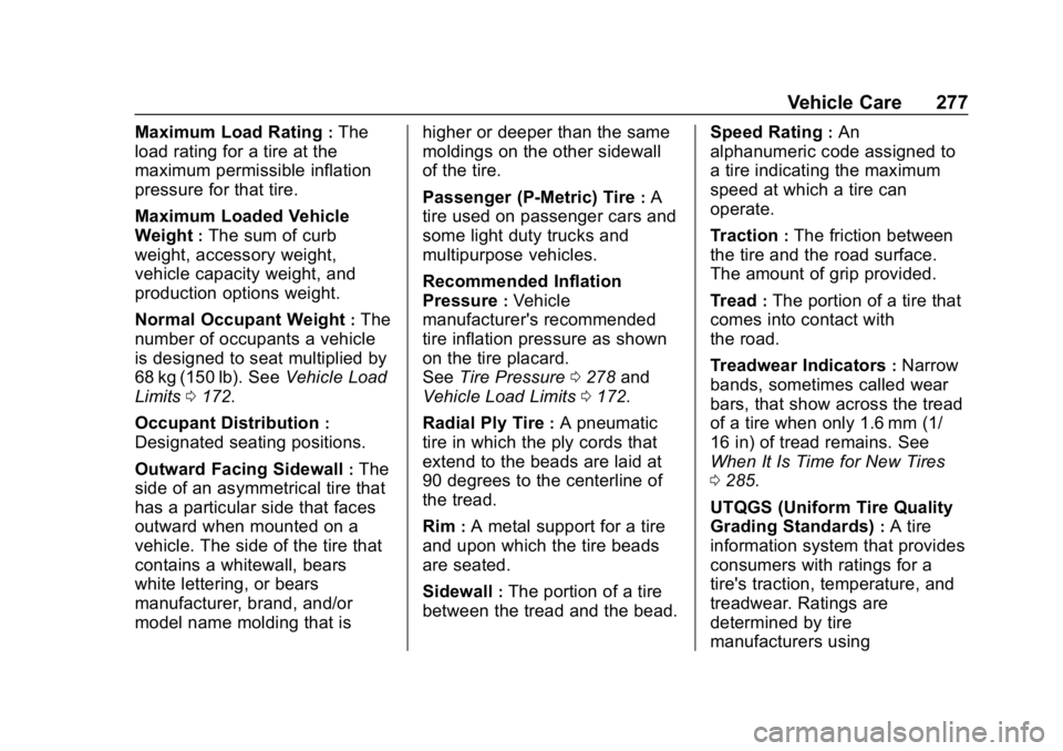 CHEVROLET EXPRESS 2019 Owners Manual Chevrolet Express Owner Manual (GMNA-Localizing-U.S./Canada/Mexico-
12146162) - 2019 - crc - 11/26/18
Vehicle Care 277
Maximum Load Rating:The
load rating for a tire at the
maximum permissible inflati CHEVROLET EXPRESS 2019 Owners Manual Chevrolet Express Owner Manual (GMNA-Localizing-U.S./Canada/Mexico-
12146162) - 2019 - crc - 11/26/18
Vehicle Care 277
Maximum Load Rating:The
load rating for a tire at the
maximum permissible inflati
