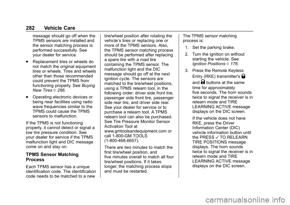 CHEVROLET EXPRESS 2019 Owners Manual Chevrolet Express Owner Manual (GMNA-Localizing-U.S./Canada/Mexico-
12146162) - 2019 - crc - 11/26/18
282 Vehicle Care
message should go off when the
TPMS sensors are installed and
the sensor matching CHEVROLET EXPRESS 2019 Owners Manual Chevrolet Express Owner Manual (GMNA-Localizing-U.S./Canada/Mexico-
12146162) - 2019 - crc - 11/26/18
282 Vehicle Care
message should go off when the
TPMS sensors are installed and
the sensor matching