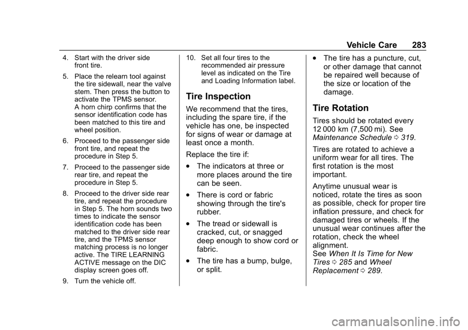 CHEVROLET EXPRESS 2019 Owners Manual Chevrolet Express Owner Manual (GMNA-Localizing-U.S./Canada/Mexico-
12146162) - 2019 - crc - 11/26/18
Vehicle Care 283
4. Start with the driver sidefront tire.
5. Place the relearn tool against the ti CHEVROLET EXPRESS 2019 Owners Manual Chevrolet Express Owner Manual (GMNA-Localizing-U.S./Canada/Mexico-
12146162) - 2019 - crc - 11/26/18
Vehicle Care 283
4. Start with the driver sidefront tire.
5. Place the relearn tool against the ti