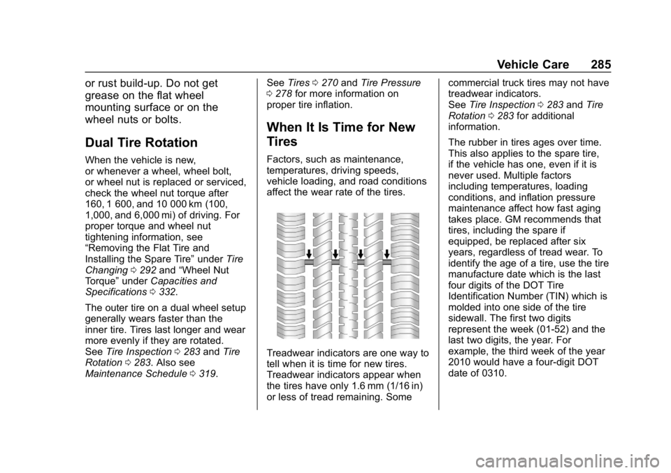 CHEVROLET EXPRESS 2019 Owners Manual Chevrolet Express Owner Manual (GMNA-Localizing-U.S./Canada/Mexico-
12146162) - 2019 - crc - 11/26/18
Vehicle Care 285
or rust build-up. Do not get
grease on the flat wheel
mounting surface or on the
CHEVROLET EXPRESS 2019 Owners Manual Chevrolet Express Owner Manual (GMNA-Localizing-U.S./Canada/Mexico-
12146162) - 2019 - crc - 11/26/18
Vehicle Care 285
or rust build-up. Do not get
grease on the flat wheel
mounting surface or on the