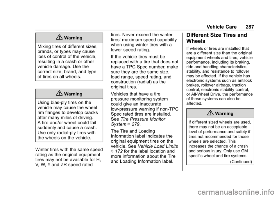 CHEVROLET EXPRESS 2019 Owners Manual Chevrolet Express Owner Manual (GMNA-Localizing-U.S./Canada/Mexico-
12146162) - 2019 - crc - 11/26/18
Vehicle Care 287
{Warning
Mixing tires of different sizes,
brands, or types may cause
loss of cont CHEVROLET EXPRESS 2019 Owners Manual Chevrolet Express Owner Manual (GMNA-Localizing-U.S./Canada/Mexico-
12146162) - 2019 - crc - 11/26/18
Vehicle Care 287
{Warning
Mixing tires of different sizes,
brands, or types may cause
loss of cont
