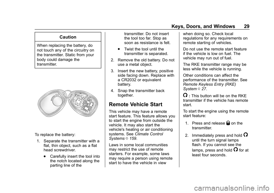 CHEVROLET EXPRESS 2019 Owners Guide Chevrolet Express Owner Manual (GMNA-Localizing-U.S./Canada/Mexico-
12146162) - 2019 - crc - 11/26/18
Keys, Doors, and Windows 29
Caution
When replacing the battery, do
not touch any of the circuitry 