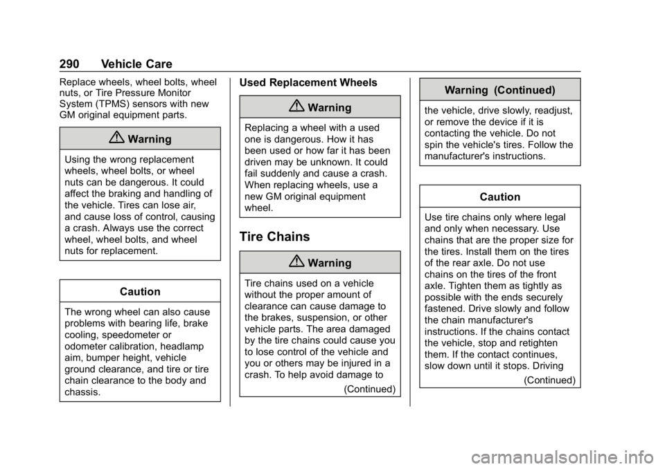 CHEVROLET EXPRESS 2019 Owners Manual Chevrolet Express Owner Manual (GMNA-Localizing-U.S./Canada/Mexico-
12146162) - 2019 - crc - 11/26/18
290 Vehicle Care
Replace wheels, wheel bolts, wheel
nuts, or Tire Pressure Monitor
System (TPMS) s CHEVROLET EXPRESS 2019 Owners Manual Chevrolet Express Owner Manual (GMNA-Localizing-U.S./Canada/Mexico-
12146162) - 2019 - crc - 11/26/18
290 Vehicle Care
Replace wheels, wheel bolts, wheel
nuts, or Tire Pressure Monitor
System (TPMS) s