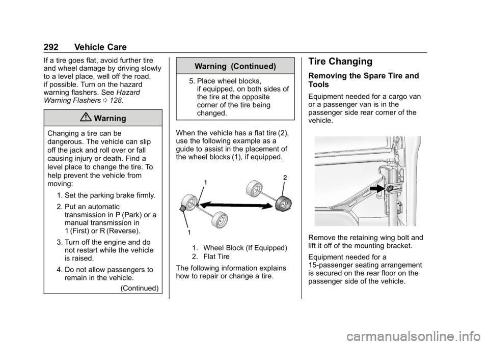 CHEVROLET EXPRESS 2019 Owners Manual Chevrolet Express Owner Manual (GMNA-Localizing-U.S./Canada/Mexico-
12146162) - 2019 - crc - 11/26/18
292 Vehicle Care
If a tire goes flat, avoid further tire
and wheel damage by driving slowly
to a l CHEVROLET EXPRESS 2019 Owners Manual Chevrolet Express Owner Manual (GMNA-Localizing-U.S./Canada/Mexico-
12146162) - 2019 - crc - 11/26/18
292 Vehicle Care
If a tire goes flat, avoid further tire
and wheel damage by driving slowly
to a l
