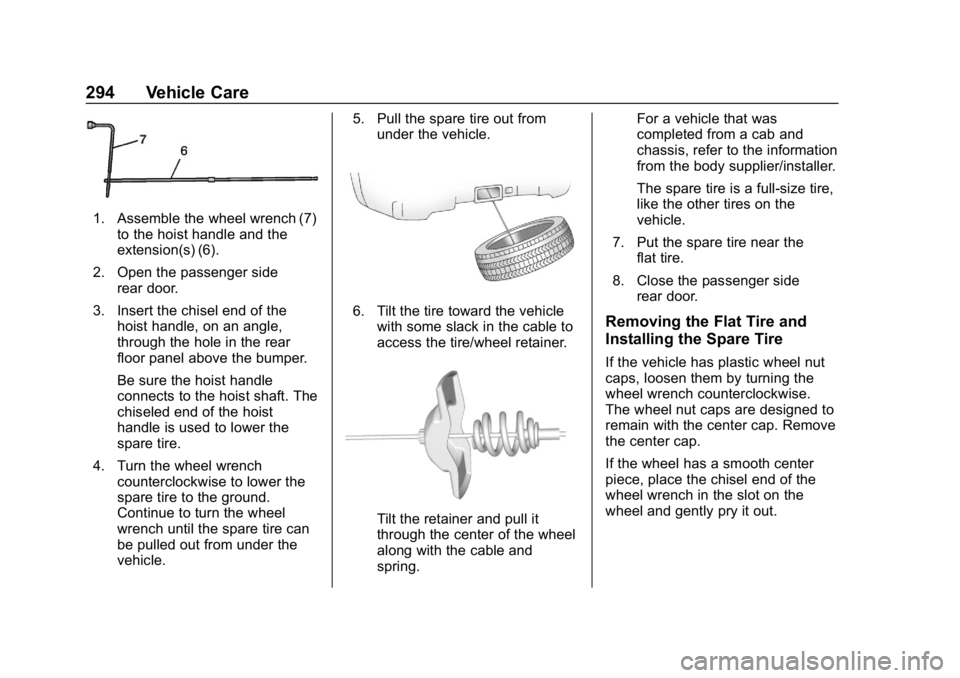 CHEVROLET EXPRESS 2019 Owners Manual Chevrolet Express Owner Manual (GMNA-Localizing-U.S./Canada/Mexico-
12146162) - 2019 - crc - 11/26/18
294 Vehicle Care
1. Assemble the wheel wrench (7)to the hoist handle and the
extension(s) (6).
2. CHEVROLET EXPRESS 2019 Owners Manual Chevrolet Express Owner Manual (GMNA-Localizing-U.S./Canada/Mexico-
12146162) - 2019 - crc - 11/26/18
294 Vehicle Care
1. Assemble the wheel wrench (7)to the hoist handle and the
extension(s) (6).
2.