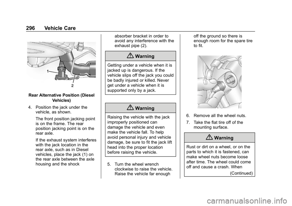 CHEVROLET EXPRESS 2019 Owners Manual Chevrolet Express Owner Manual (GMNA-Localizing-U.S./Canada/Mexico-
12146162) - 2019 - crc - 11/26/18
296 Vehicle Care
Rear Alternative Position (DieselVehicles)
4. Position the jack under the vehicle CHEVROLET EXPRESS 2019 Owners Manual Chevrolet Express Owner Manual (GMNA-Localizing-U.S./Canada/Mexico-
12146162) - 2019 - crc - 11/26/18
296 Vehicle Care
Rear Alternative Position (DieselVehicles)
4. Position the jack under the vehicle