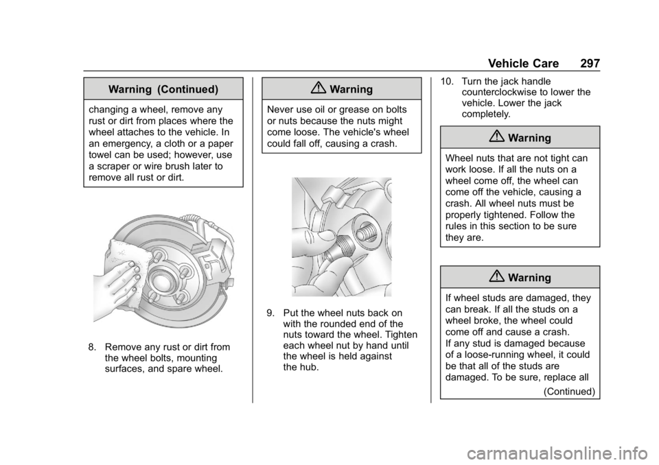 CHEVROLET EXPRESS 2019 Owners Manual Chevrolet Express Owner Manual (GMNA-Localizing-U.S./Canada/Mexico-
12146162) - 2019 - crc - 11/26/18
Vehicle Care 297
Warning (Continued)
changing a wheel, remove any
rust or dirt from places where t CHEVROLET EXPRESS 2019 Owners Manual Chevrolet Express Owner Manual (GMNA-Localizing-U.S./Canada/Mexico-
12146162) - 2019 - crc - 11/26/18
Vehicle Care 297
Warning (Continued)
changing a wheel, remove any
rust or dirt from places where t
