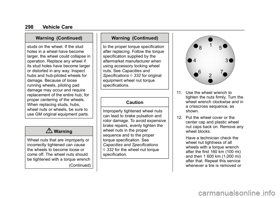 CHEVROLET EXPRESS 2019 Owners Manual Chevrolet Express Owner Manual (GMNA-Localizing-U.S./Canada/Mexico-
12146162) - 2019 - crc - 11/26/18
298 Vehicle Care
Warning (Continued)
studs on the wheel. If the stud
holes in a wheel have become
CHEVROLET EXPRESS 2019 Owners Manual Chevrolet Express Owner Manual (GMNA-Localizing-U.S./Canada/Mexico-
12146162) - 2019 - crc - 11/26/18
298 Vehicle Care
Warning (Continued)
studs on the wheel. If the stud
holes in a wheel have become