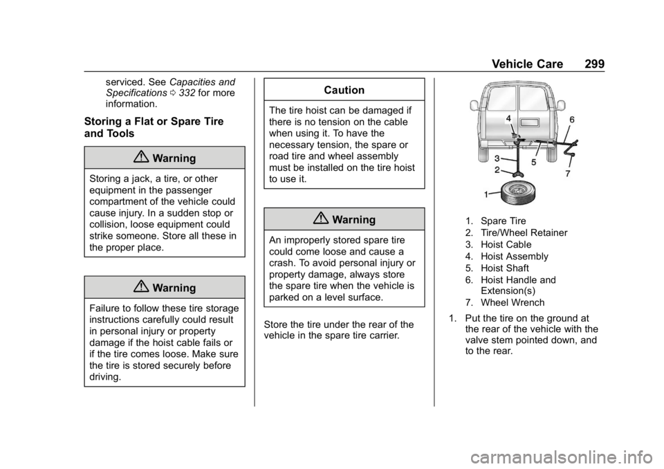 CHEVROLET EXPRESS 2019 Owners Manual Chevrolet Express Owner Manual (GMNA-Localizing-U.S./Canada/Mexico-
12146162) - 2019 - crc - 11/26/18
Vehicle Care 299
serviced. SeeCapacities and
Specifications 0332 for more
information.
Storing a F CHEVROLET EXPRESS 2019 Owners Manual Chevrolet Express Owner Manual (GMNA-Localizing-U.S./Canada/Mexico-
12146162) - 2019 - crc - 11/26/18
Vehicle Care 299
serviced. SeeCapacities and
Specifications 0332 for more
information.
Storing a F