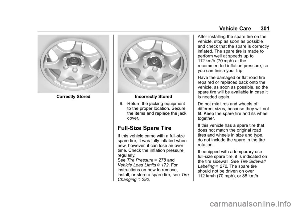 CHEVROLET EXPRESS 2019 Owners Manual Chevrolet Express Owner Manual (GMNA-Localizing-U.S./Canada/Mexico-
12146162) - 2019 - crc - 11/26/18
Vehicle Care 301
Correctly StoredIncorrectly Stored
9. Return the jacking equipment to the proper CHEVROLET EXPRESS 2019 Owners Manual Chevrolet Express Owner Manual (GMNA-Localizing-U.S./Canada/Mexico-
12146162) - 2019 - crc - 11/26/18
Vehicle Care 301
Correctly StoredIncorrectly Stored
9. Return the jacking equipment to the proper