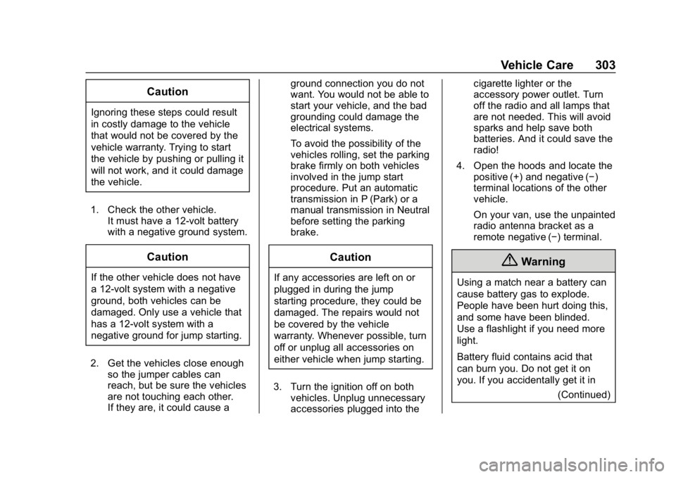 CHEVROLET EXPRESS 2019 Owners Manual Chevrolet Express Owner Manual (GMNA-Localizing-U.S./Canada/Mexico-
12146162) - 2019 - crc - 11/26/18
Vehicle Care 303
Caution
Ignoring these steps could result
in costly damage to the vehicle
that wo CHEVROLET EXPRESS 2019 Owners Manual Chevrolet Express Owner Manual (GMNA-Localizing-U.S./Canada/Mexico-
12146162) - 2019 - crc - 11/26/18
Vehicle Care 303
Caution
Ignoring these steps could result
in costly damage to the vehicle
that wo