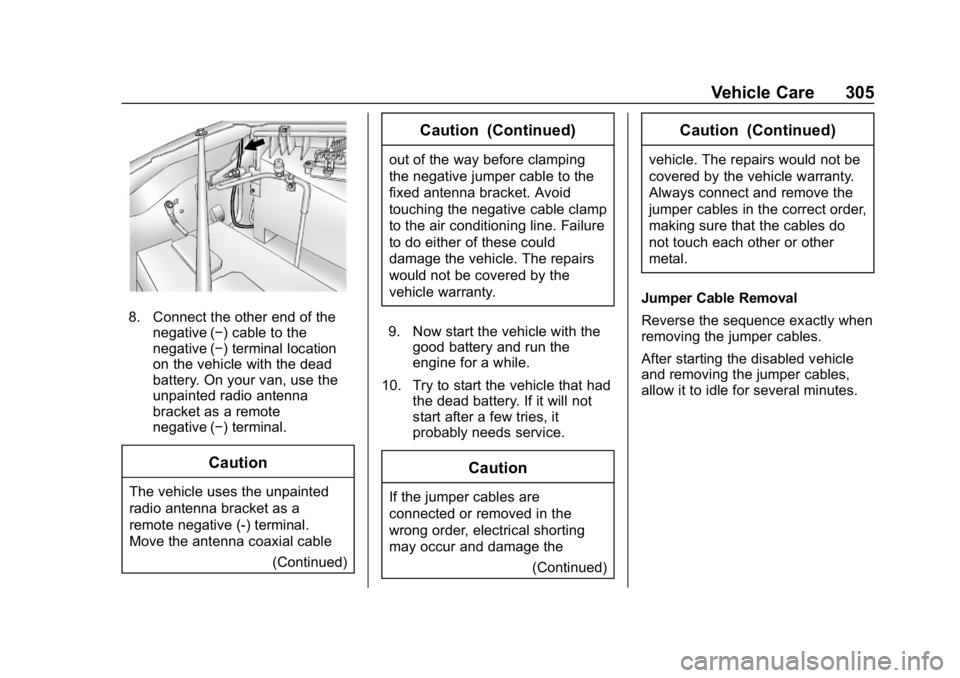 CHEVROLET EXPRESS 2019 Owners Manual Chevrolet Express Owner Manual (GMNA-Localizing-U.S./Canada/Mexico-
12146162) - 2019 - crc - 11/26/18
Vehicle Care 305
8. Connect the other end of thenegative (−) cable to the
negative (−) termina CHEVROLET EXPRESS 2019 Owners Manual Chevrolet Express Owner Manual (GMNA-Localizing-U.S./Canada/Mexico-
12146162) - 2019 - crc - 11/26/18
Vehicle Care 305
8. Connect the other end of thenegative (−) cable to the
negative (−) termina