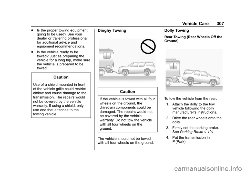 CHEVROLET EXPRESS 2019  Owners Manual Chevrolet Express Owner Manual (GMNA-Localizing-U.S./Canada/Mexico-
12146162) - 2019 - crc - 11/26/18
Vehicle Care 307
.Is the proper towing equipment
going to be used? See your
dealer or trailering p