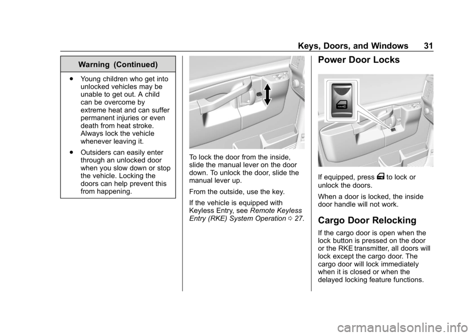 CHEVROLET EXPRESS 2019 Owners Guide Chevrolet Express Owner Manual (GMNA-Localizing-U.S./Canada/Mexico-
12146162) - 2019 - crc - 11/26/18
Keys, Doors, and Windows 31
Warning (Continued)
.Young children who get into
unlocked vehicles may