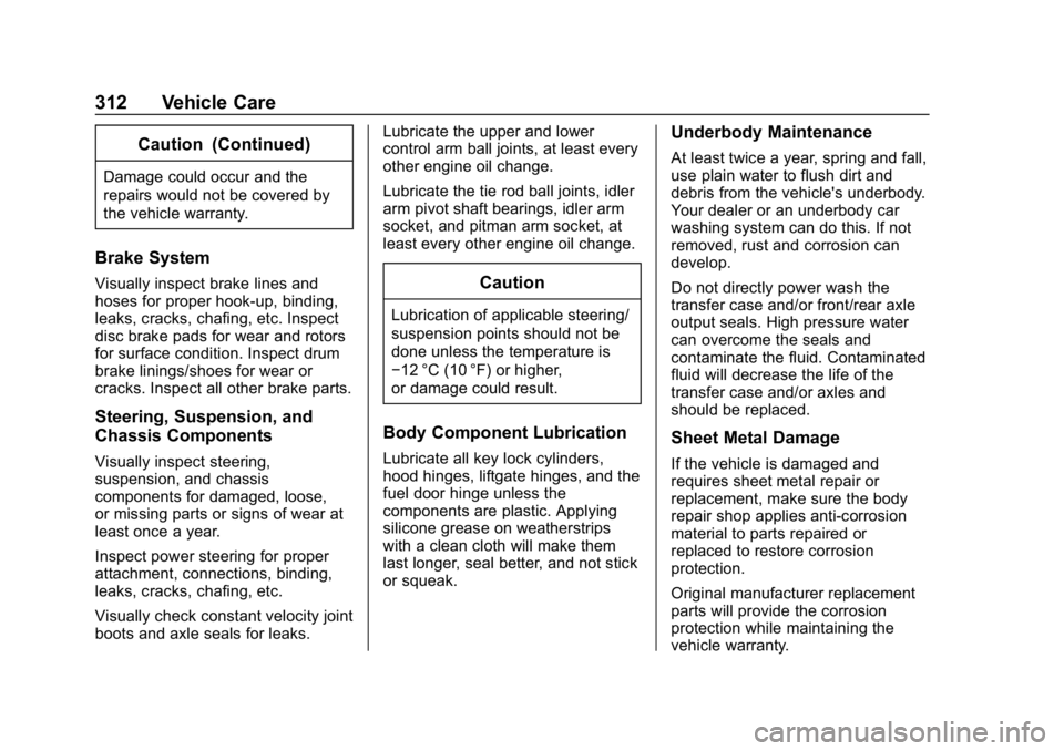 CHEVROLET EXPRESS 2019  Owners Manual Chevrolet Express Owner Manual (GMNA-Localizing-U.S./Canada/Mexico-
12146162) - 2019 - crc - 11/26/18
312 Vehicle Care
Caution (Continued)
Damage could occur and the
repairs would not be covered by
th