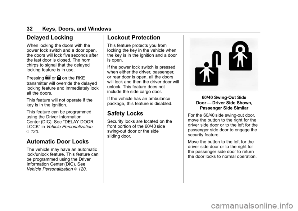 CHEVROLET EXPRESS 2019 Owners Guide Chevrolet Express Owner Manual (GMNA-Localizing-U.S./Canada/Mexico-
12146162) - 2019 - crc - 11/26/18
32 Keys, Doors, and Windows
Delayed Locking
When locking the doors with the
power lock switch and 