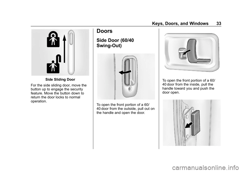 CHEVROLET EXPRESS 2019 Owners Guide Chevrolet Express Owner Manual (GMNA-Localizing-U.S./Canada/Mexico-
12146162) - 2019 - crc - 11/26/18
Keys, Doors, and Windows 33
Side Sliding Door
For the side sliding door, move the
button up to eng