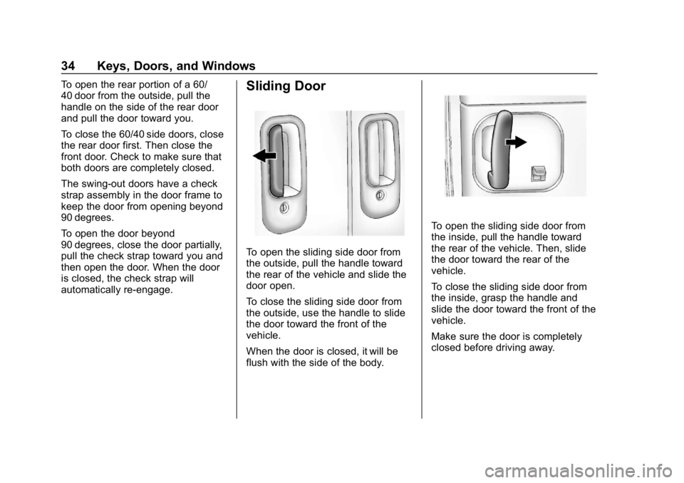 CHEVROLET EXPRESS 2019 Owners Guide Chevrolet Express Owner Manual (GMNA-Localizing-U.S./Canada/Mexico-
12146162) - 2019 - crc - 11/26/18
34 Keys, Doors, and Windows
To open the rear portion of a 60/
40 door from the outside, pull the
h