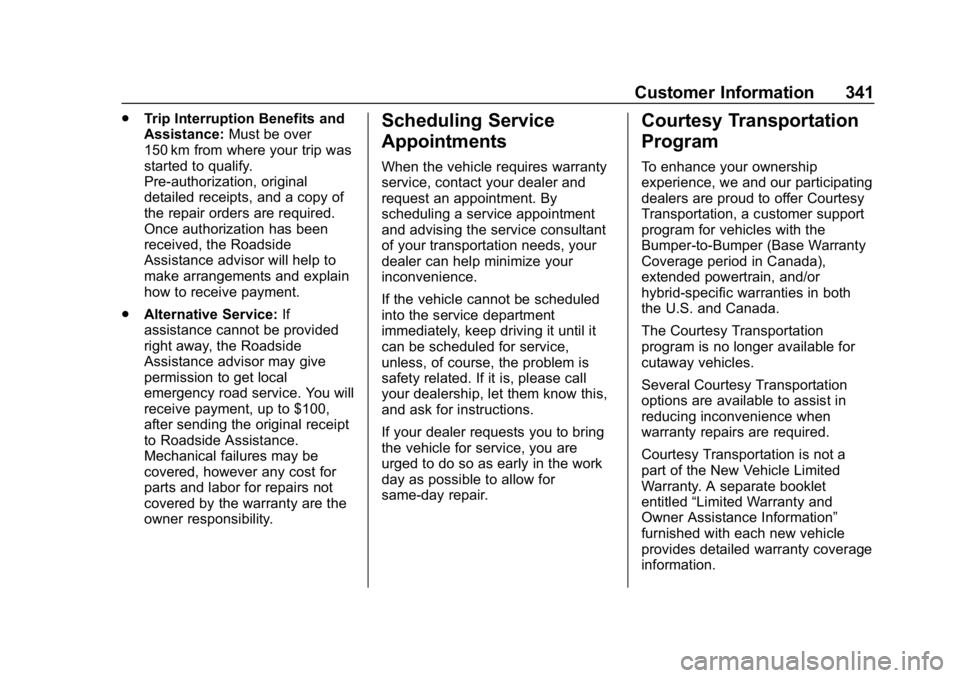 CHEVROLET EXPRESS 2019 Owners Manual Chevrolet Express Owner Manual (GMNA-Localizing-U.S./Canada/Mexico-
12146162) - 2019 - crc - 11/26/18
Customer Information 341
.Trip Interruption Benefits and
Assistance: Must be over
150 km from wher CHEVROLET EXPRESS 2019 Owners Manual Chevrolet Express Owner Manual (GMNA-Localizing-U.S./Canada/Mexico-
12146162) - 2019 - crc - 11/26/18
Customer Information 341
.Trip Interruption Benefits and
Assistance: Must be over
150 km from wher