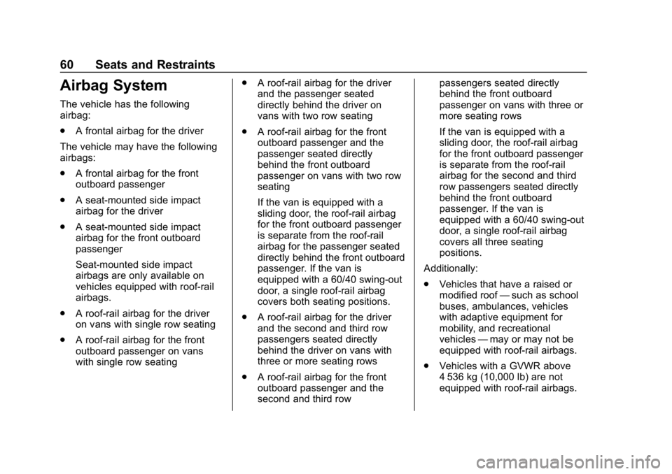 CHEVROLET EXPRESS 2019 Repair Manual Chevrolet Express Owner Manual (GMNA-Localizing-U.S./Canada/Mexico-
12146162) - 2019 - crc - 11/26/18
60 Seats and Restraints
Airbag System
The vehicle has the following
airbag:
.A frontal airbag for CHEVROLET EXPRESS 2019 Repair Manual Chevrolet Express Owner Manual (GMNA-Localizing-U.S./Canada/Mexico-
12146162) - 2019 - crc - 11/26/18
60 Seats and Restraints
Airbag System
The vehicle has the following
airbag:
.A frontal airbag for