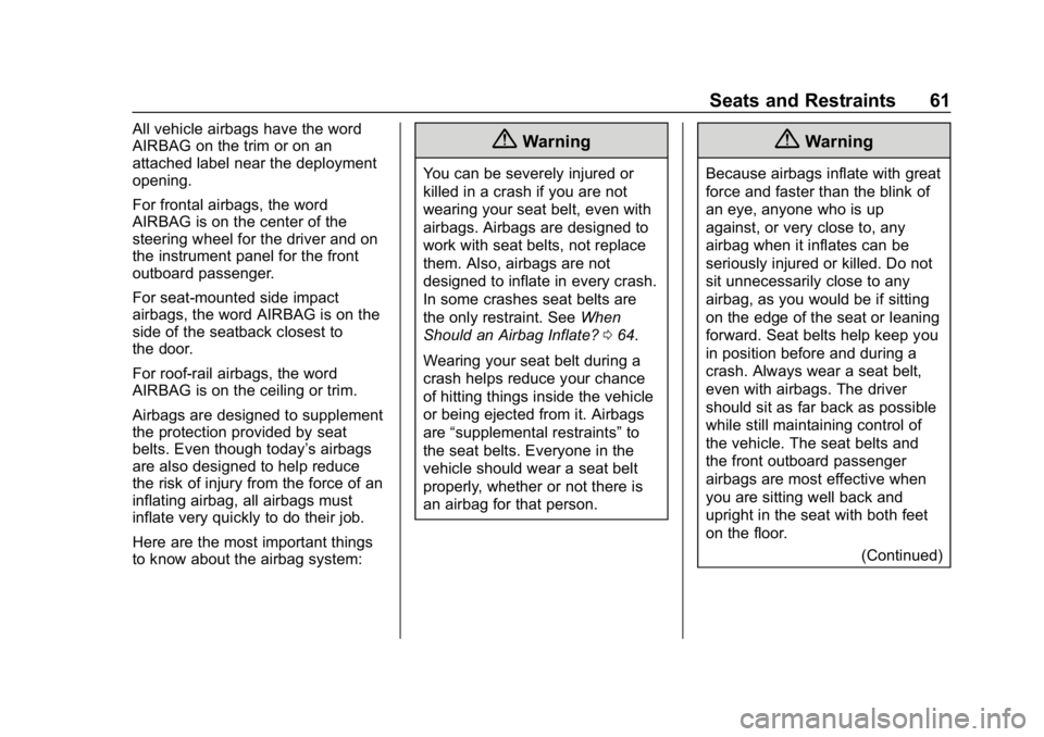 CHEVROLET EXPRESS 2019 Repair Manual Chevrolet Express Owner Manual (GMNA-Localizing-U.S./Canada/Mexico-
12146162) - 2019 - crc - 11/26/18
Seats and Restraints 61
All vehicle airbags have the word
AIRBAG on the trim or on an
attached lab CHEVROLET EXPRESS 2019 Repair Manual Chevrolet Express Owner Manual (GMNA-Localizing-U.S./Canada/Mexico-
12146162) - 2019 - crc - 11/26/18
Seats and Restraints 61
All vehicle airbags have the word
AIRBAG on the trim or on an
attached lab