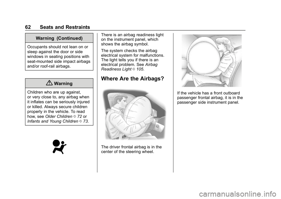 CHEVROLET EXPRESS 2019 Repair Manual Chevrolet Express Owner Manual (GMNA-Localizing-U.S./Canada/Mexico-
12146162) - 2019 - crc - 11/26/18
62 Seats and Restraints
Warning (Continued)
Occupants should not lean on or
sleep against the door CHEVROLET EXPRESS 2019 Repair Manual Chevrolet Express Owner Manual (GMNA-Localizing-U.S./Canada/Mexico-
12146162) - 2019 - crc - 11/26/18
62 Seats and Restraints
Warning (Continued)
Occupants should not lean on or
sleep against the door