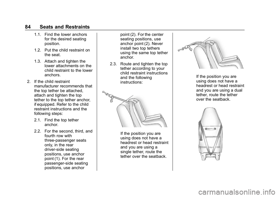 CHEVROLET EXPRESS 2019 Manual Online Chevrolet Express Owner Manual (GMNA-Localizing-U.S./Canada/Mexico-
12146162) - 2019 - crc - 11/26/18
84 Seats and Restraints
1.1. Find the lower anchorsfor the desired seating
position.
1.2. Put the CHEVROLET EXPRESS 2019 Manual Online Chevrolet Express Owner Manual (GMNA-Localizing-U.S./Canada/Mexico-
12146162) - 2019 - crc - 11/26/18
84 Seats and Restraints
1.1. Find the lower anchorsfor the desired seating
position.
1.2. Put the