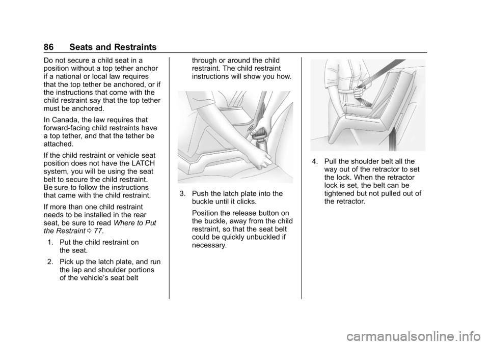 CHEVROLET EXPRESS 2019 Manual Online Chevrolet Express Owner Manual (GMNA-Localizing-U.S./Canada/Mexico-
12146162) - 2019 - crc - 11/26/18
86 Seats and Restraints
Do not secure a child seat in a
position without a top tether anchor
if a CHEVROLET EXPRESS 2019 Manual Online Chevrolet Express Owner Manual (GMNA-Localizing-U.S./Canada/Mexico-
12146162) - 2019 - crc - 11/26/18
86 Seats and Restraints
Do not secure a child seat in a
position without a top tether anchor
if a