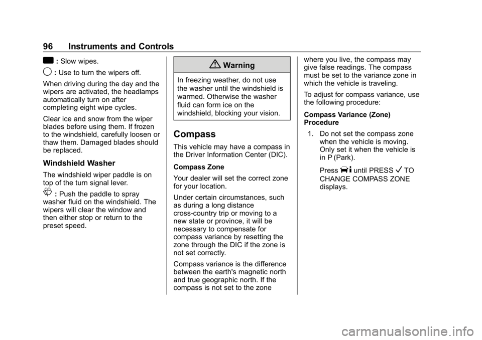 CHEVROLET EXPRESS 2019 Owners Manual Chevrolet Express Owner Manual (GMNA-Localizing-U.S./Canada/Mexico-
12146162) - 2019 - crc - 11/26/18
96 Instruments and Controls
a:Slow wipes.
9: Use to turn the wipers off.
When driving during the d CHEVROLET EXPRESS 2019 Owners Manual Chevrolet Express Owner Manual (GMNA-Localizing-U.S./Canada/Mexico-
12146162) - 2019 - crc - 11/26/18
96 Instruments and Controls
a:Slow wipes.
9: Use to turn the wipers off.
When driving during the d