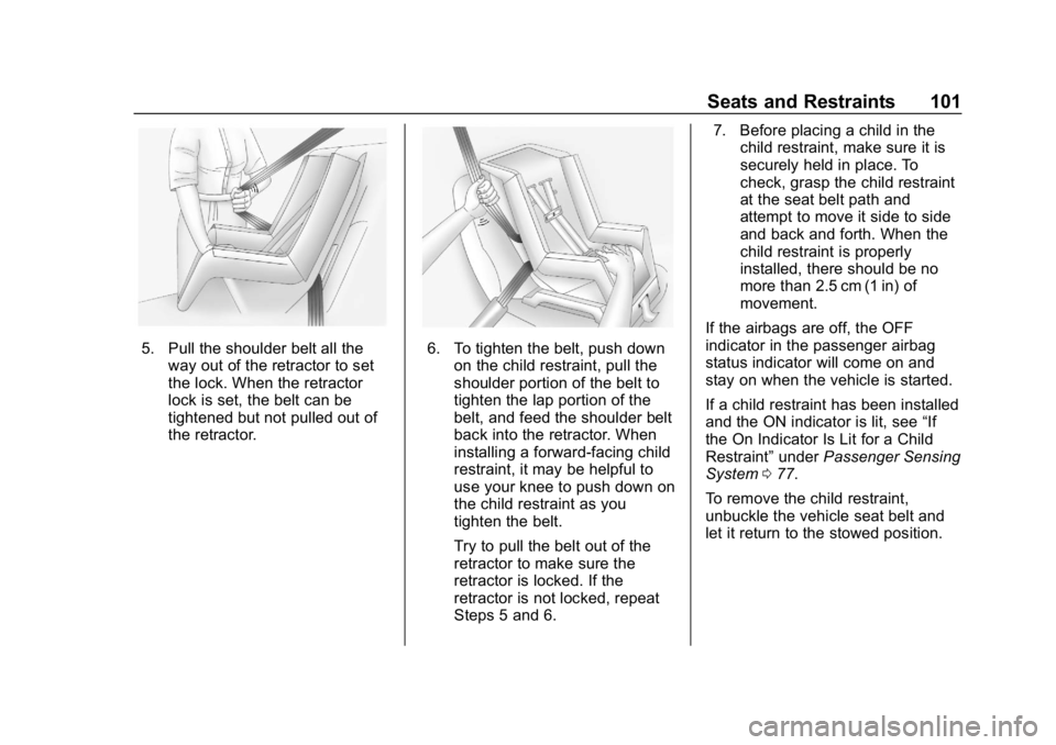 CHEVROLET IMPALA 2019 Owners Manual Chevrolet Impala Owner Manual (GMNA-Localizing-U.S./Canada-12146115) -
2019 - crc - 8/27/18
Seats and Restraints 101
5. Pull the shoulder belt all theway out of the retractor to set
the lock. When the CHEVROLET IMPALA 2019 Owners Manual Chevrolet Impala Owner Manual (GMNA-Localizing-U.S./Canada-12146115) -
2019 - crc - 8/27/18
Seats and Restraints 101
5. Pull the shoulder belt all theway out of the retractor to set
the lock. When the