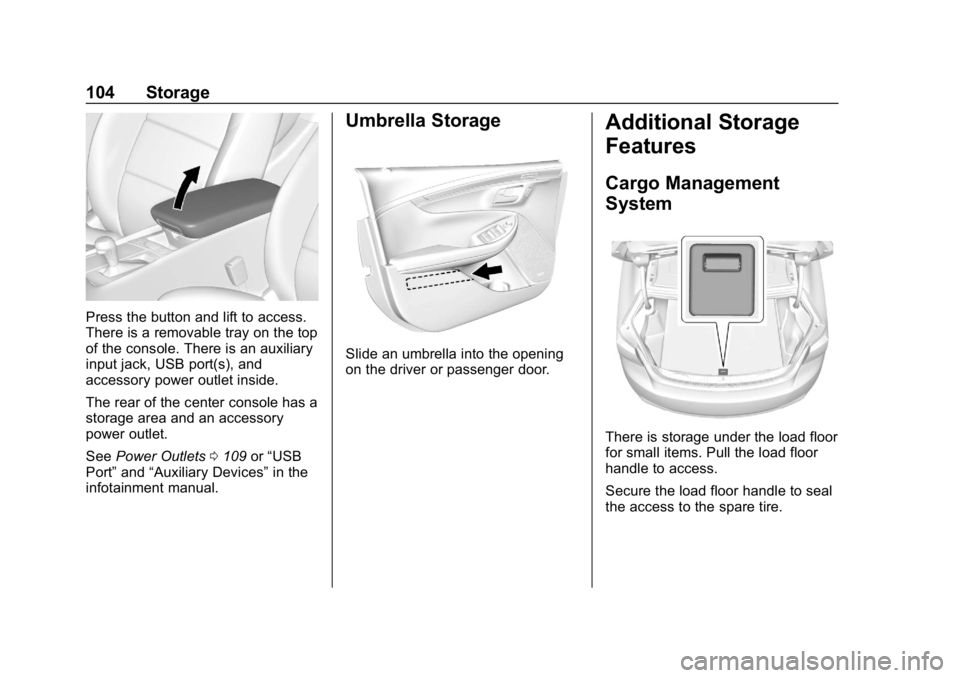 CHEVROLET IMPALA 2019  Owners Manual Chevrolet Impala Owner Manual (GMNA-Localizing-U.S./Canada-12146115) -
2019 - crc - 8/27/18
104 Storage
Press the button and lift to access.
There is a removable tray on the top
of the console. There 