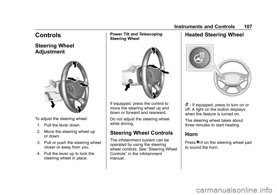 CHEVROLET IMPALA 2019 Owners Manual Chevrolet Impala Owner Manual (GMNA-Localizing-U.S./Canada-12146115) -
2019 - crc - 8/27/18
Instruments and Controls 107
Controls
Steering Wheel
Adjustment
To adjust the steering wheel:1. Pull the lev CHEVROLET IMPALA 2019 Owners Manual Chevrolet Impala Owner Manual (GMNA-Localizing-U.S./Canada-12146115) -
2019 - crc - 8/27/18
Instruments and Controls 107
Controls
Steering Wheel
Adjustment
To adjust the steering wheel:1. Pull the lev