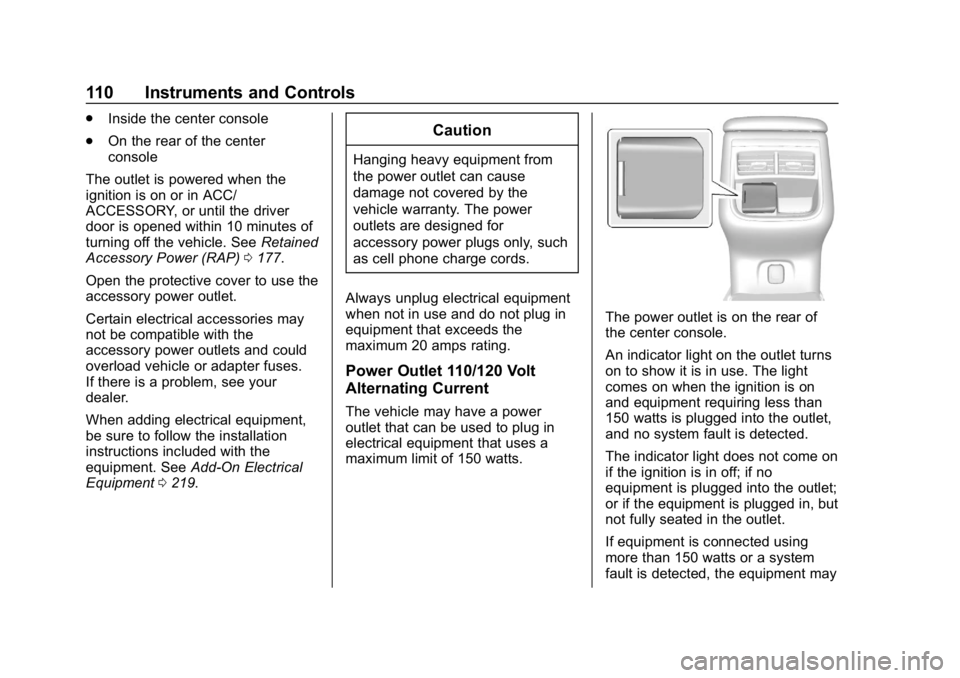 CHEVROLET IMPALA 2019 Owners Manual Chevrolet Impala Owner Manual (GMNA-Localizing-U.S./Canada-12146115) -
2019 - crc - 8/27/18
110 Instruments and Controls
.Inside the center console
. On the rear of the center
console
The outlet is po CHEVROLET IMPALA 2019 Owners Manual Chevrolet Impala Owner Manual (GMNA-Localizing-U.S./Canada-12146115) -
2019 - crc - 8/27/18
110 Instruments and Controls
.Inside the center console
. On the rear of the center
console
The outlet is po