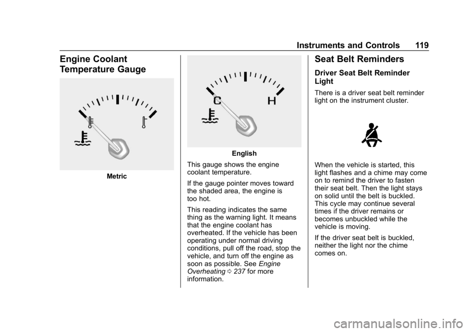 CHEVROLET IMPALA 2019  Owners Manual Chevrolet Impala Owner Manual (GMNA-Localizing-U.S./Canada-12146115) -
2019 - crc - 8/27/18
Instruments and Controls 119
Engine Coolant
Temperature Gauge
Metric
English
This gauge shows the engine
coo