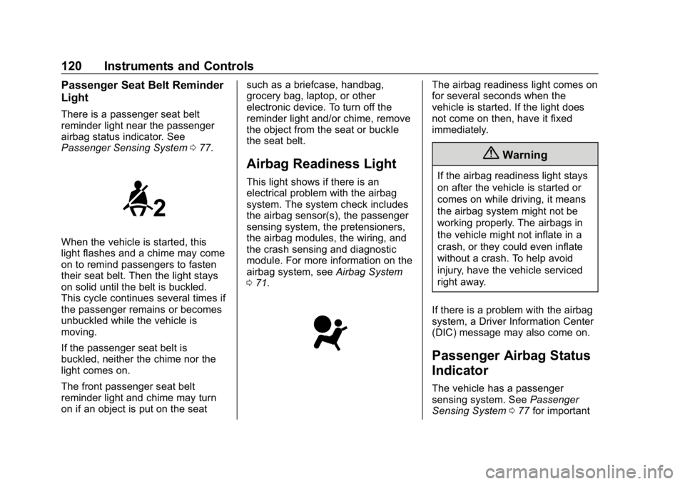 CHEVROLET IMPALA 2019  Owners Manual Chevrolet Impala Owner Manual (GMNA-Localizing-U.S./Canada-12146115) -
2019 - crc - 8/27/18
120 Instruments and Controls
Passenger Seat Belt Reminder
Light
There is a passenger seat belt
reminder ligh