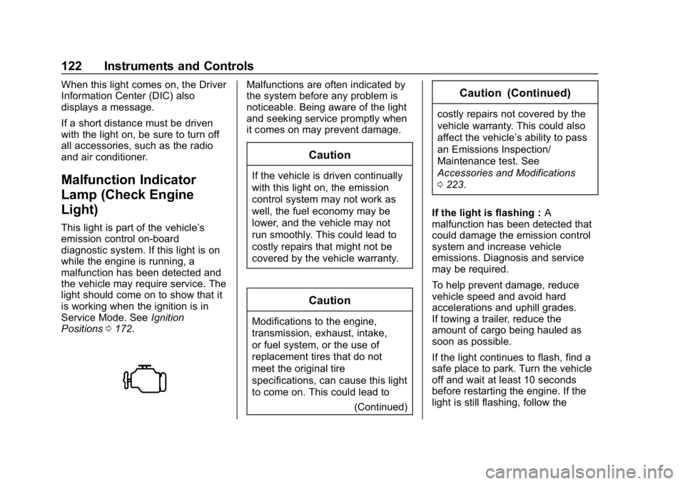 CHEVROLET IMPALA 2019 Owners Manual Chevrolet Impala Owner Manual (GMNA-Localizing-U.S./Canada-12146115) -
2019 - crc - 8/27/18
122 Instruments and Controls
When this light comes on, the Driver
Information Center (DIC) also
displays a m CHEVROLET IMPALA 2019 Owners Manual Chevrolet Impala Owner Manual (GMNA-Localizing-U.S./Canada-12146115) -
2019 - crc - 8/27/18
122 Instruments and Controls
When this light comes on, the Driver
Information Center (DIC) also
displays a m