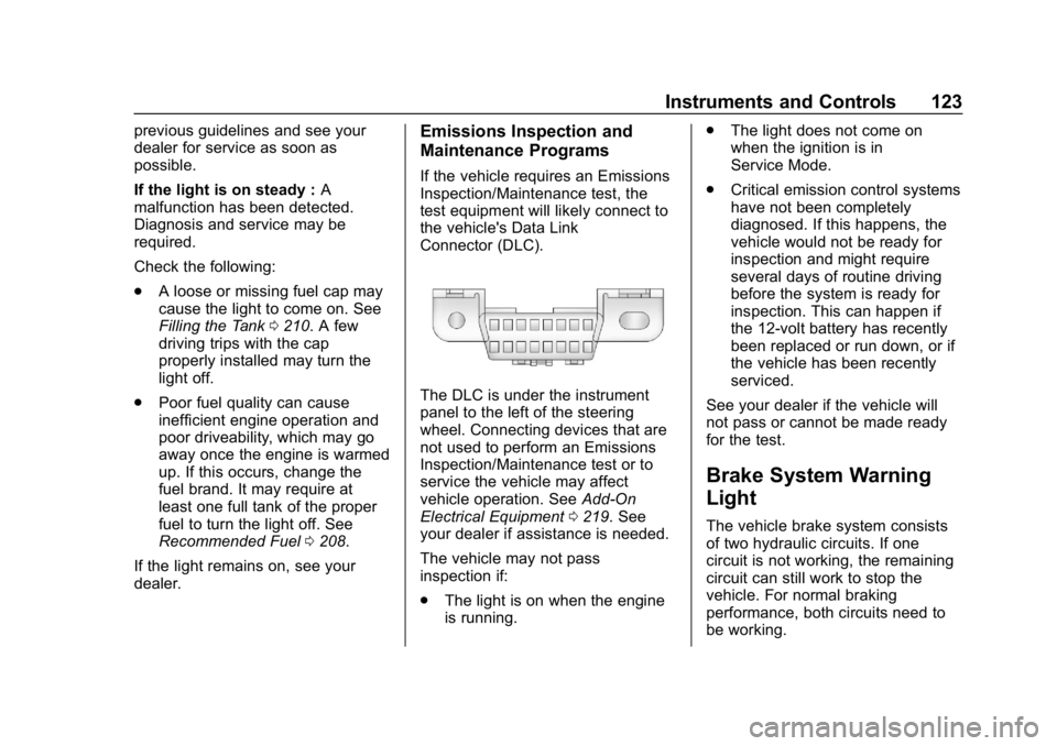 CHEVROLET IMPALA 2019  Owners Manual Chevrolet Impala Owner Manual (GMNA-Localizing-U.S./Canada-12146115) -
2019 - crc - 8/27/18
Instruments and Controls 123
previous guidelines and see your
dealer for service as soon as
possible.
If the