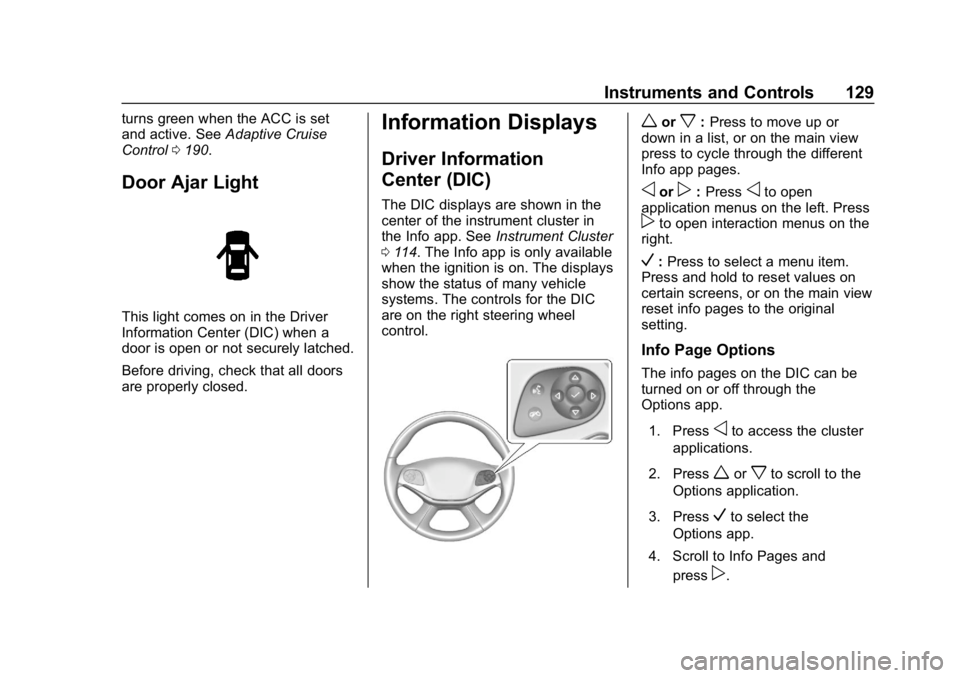 CHEVROLET IMPALA 2019  Owners Manual Chevrolet Impala Owner Manual (GMNA-Localizing-U.S./Canada-12146115) -
2019 - crc - 8/27/18
Instruments and Controls 129
turns green when the ACC is set
and active. SeeAdaptive Cruise
Control 0190.
Do