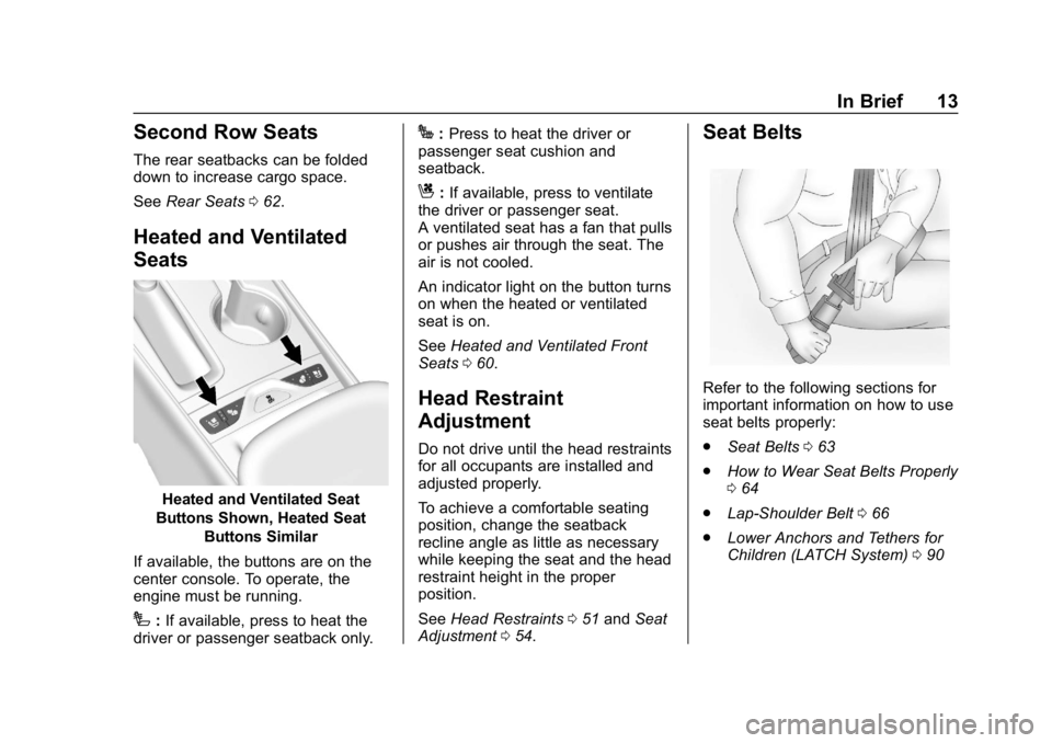 CHEVROLET IMPALA 2019  Owners Manual Chevrolet Impala Owner Manual (GMNA-Localizing-U.S./Canada-12146115) -
2019 - crc - 8/27/18
In Brief 13
Second Row Seats
The rear seatbacks can be folded
down to increase cargo space.
SeeRear Seats 06