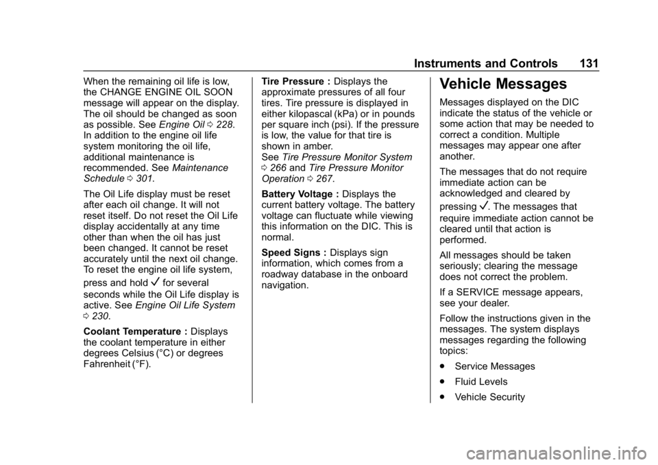 CHEVROLET IMPALA 2019  Owners Manual Chevrolet Impala Owner Manual (GMNA-Localizing-U.S./Canada-12146115) -
2019 - crc - 8/27/18
Instruments and Controls 131
When the remaining oil life is low,
the CHANGE ENGINE OIL SOON
message will app