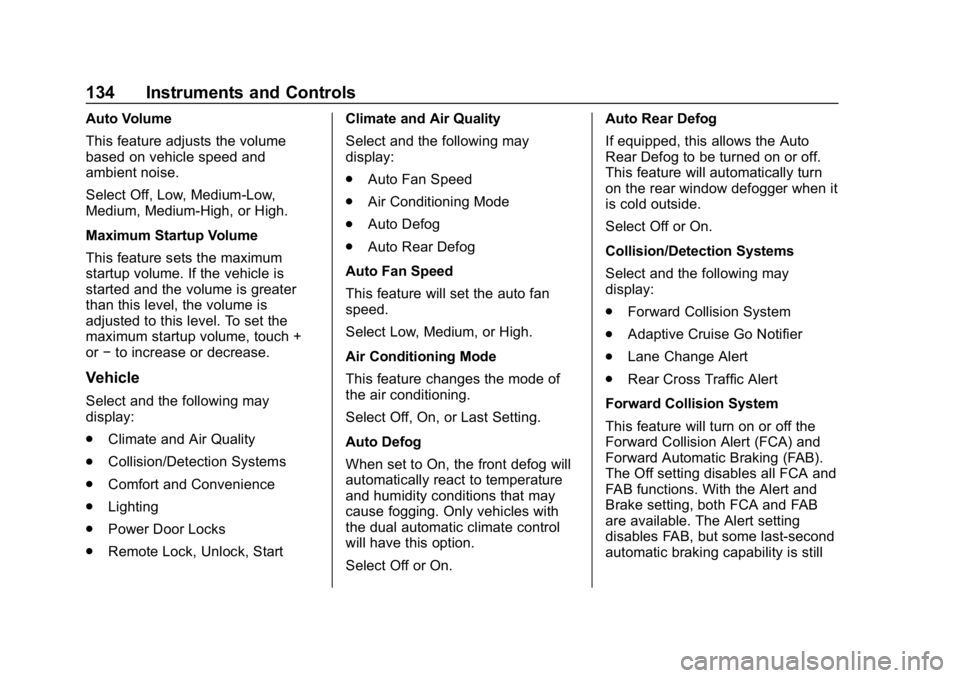 CHEVROLET IMPALA 2019  Owners Manual Chevrolet Impala Owner Manual (GMNA-Localizing-U.S./Canada-12146115) -
2019 - crc - 8/27/18
134 Instruments and Controls
Auto Volume
This feature adjusts the volume
based on vehicle speed and
ambient 