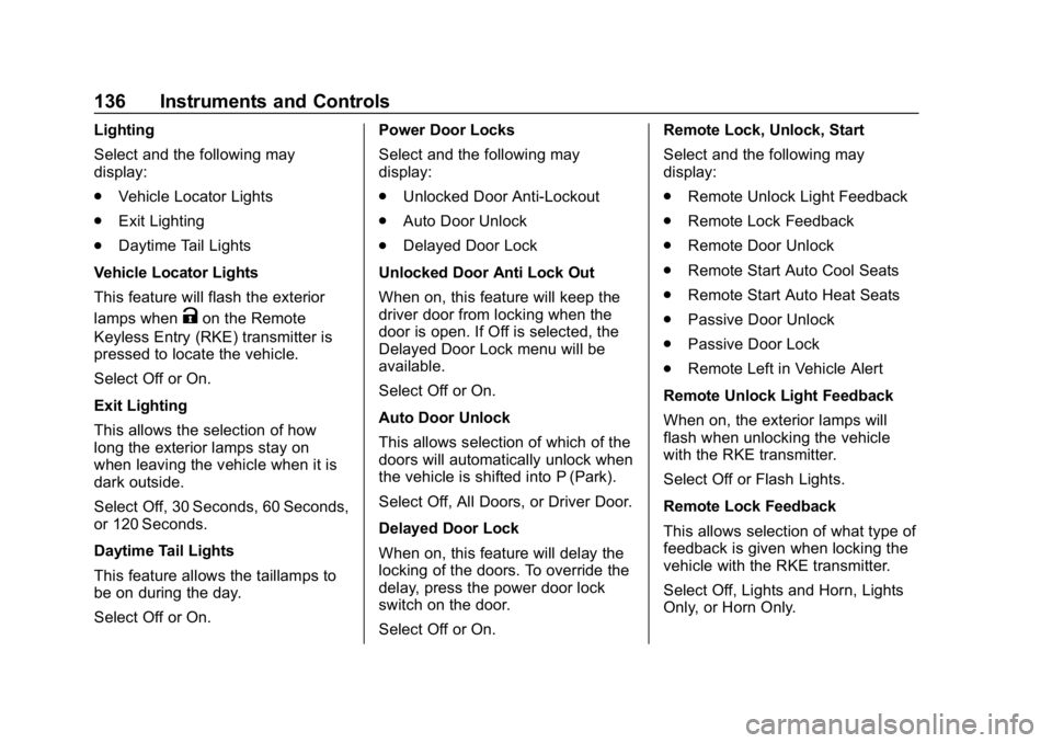CHEVROLET IMPALA 2019 Owners Manual Chevrolet Impala Owner Manual (GMNA-Localizing-U.S./Canada-12146115) -
2019 - crc - 8/27/18
136 Instruments and Controls
Lighting
Select and the following may
display:
.Vehicle Locator Lights
. Exit L CHEVROLET IMPALA 2019 Owners Manual Chevrolet Impala Owner Manual (GMNA-Localizing-U.S./Canada-12146115) -
2019 - crc - 8/27/18
136 Instruments and Controls
Lighting
Select and the following may
display:
.Vehicle Locator Lights
. Exit L