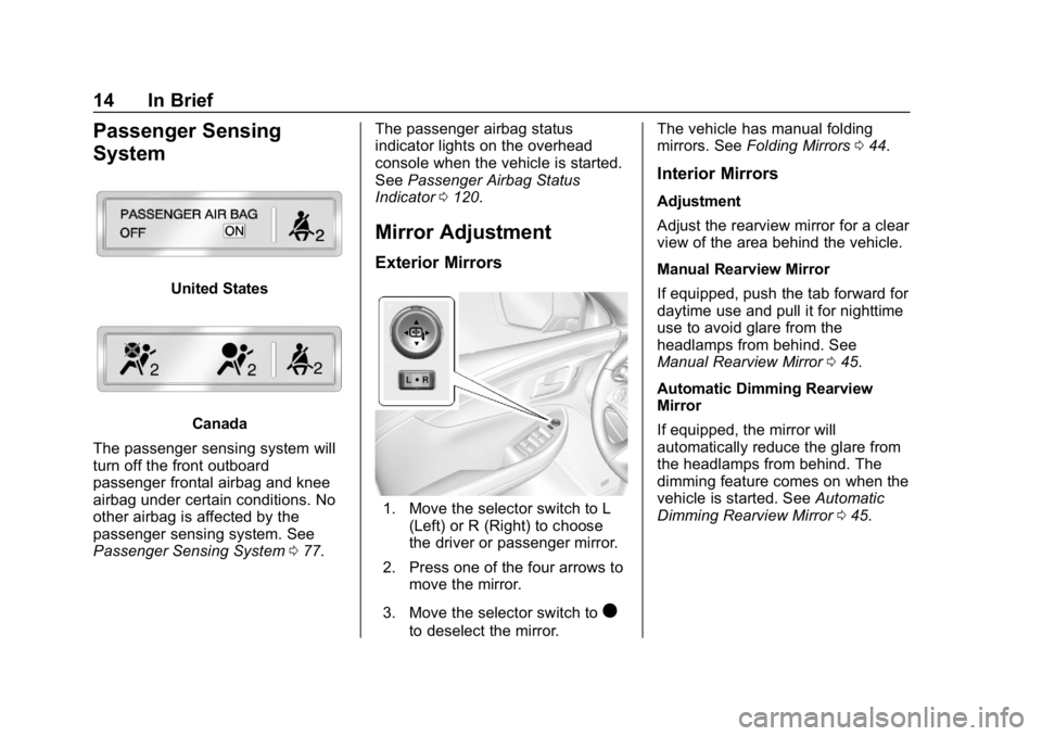 CHEVROLET IMPALA 2019  Owners Manual Chevrolet Impala Owner Manual (GMNA-Localizing-U.S./Canada-12146115) -
2019 - crc - 8/27/18
14 In Brief
Passenger Sensing
System
United States
Canada
The passenger sensing system will
turn off the fro