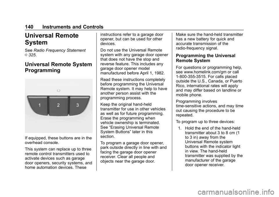 CHEVROLET IMPALA 2019 Owners Manual Chevrolet Impala Owner Manual (GMNA-Localizing-U.S./Canada-12146115) -
2019 - crc - 8/27/18
140 Instruments and Controls
Universal Remote
System
SeeRadio Frequency Statement
0 325.
Universal Remote Sy CHEVROLET IMPALA 2019 Owners Manual Chevrolet Impala Owner Manual (GMNA-Localizing-U.S./Canada-12146115) -
2019 - crc - 8/27/18
140 Instruments and Controls
Universal Remote
System
SeeRadio Frequency Statement
0 325.
Universal Remote Sy