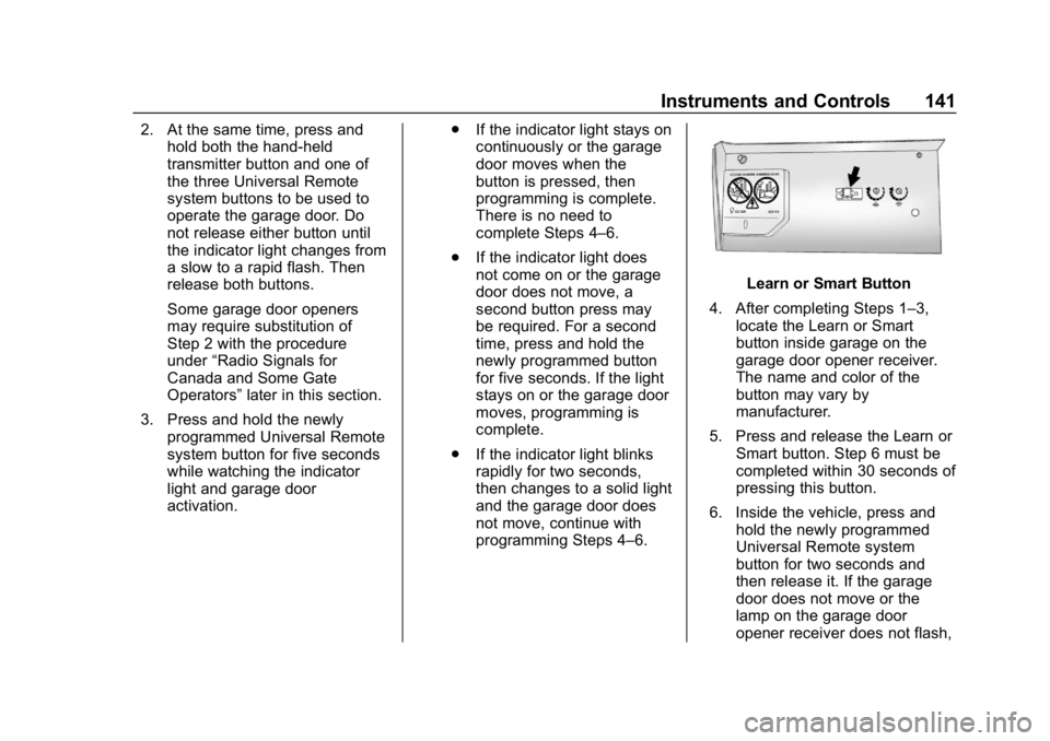 CHEVROLET IMPALA 2019 Owners Manual Chevrolet Impala Owner Manual (GMNA-Localizing-U.S./Canada-12146115) -
2019 - crc - 8/27/18
Instruments and Controls 141
2. At the same time, press andhold both the hand-held
transmitter button and on CHEVROLET IMPALA 2019 Owners Manual Chevrolet Impala Owner Manual (GMNA-Localizing-U.S./Canada-12146115) -
2019 - crc - 8/27/18
Instruments and Controls 141
2. At the same time, press andhold both the hand-held
transmitter button and on