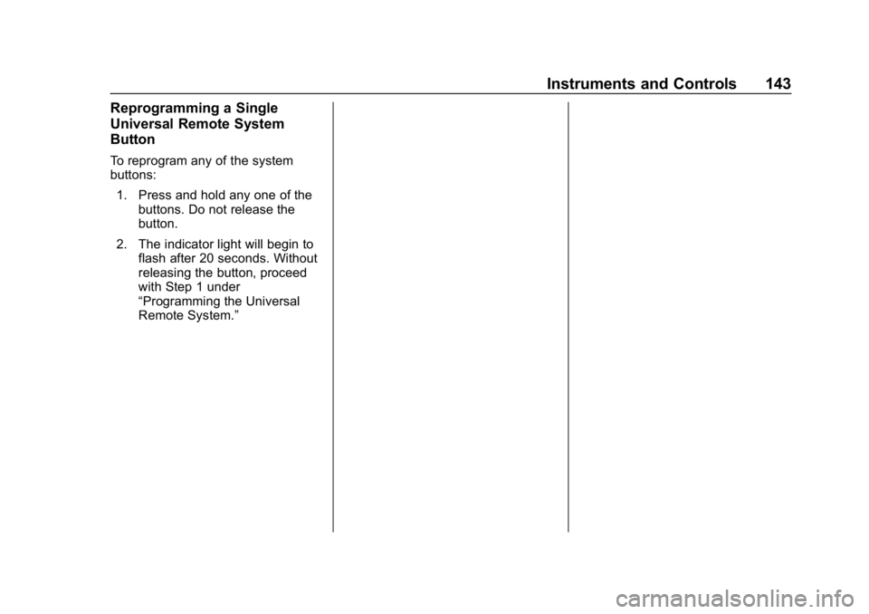 CHEVROLET IMPALA 2019 Owners Manual Chevrolet Impala Owner Manual (GMNA-Localizing-U.S./Canada-12146115) -
2019 - crc - 8/27/18
Instruments and Controls 143
Reprogramming a Single
Universal Remote System
Button
To reprogram any of the s CHEVROLET IMPALA 2019 Owners Manual Chevrolet Impala Owner Manual (GMNA-Localizing-U.S./Canada-12146115) -
2019 - crc - 8/27/18
Instruments and Controls 143
Reprogramming a Single
Universal Remote System
Button
To reprogram any of the s