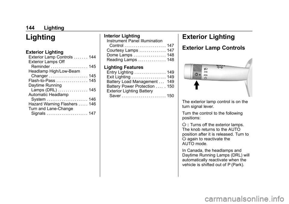 CHEVROLET IMPALA 2019  Owners Manual Chevrolet Impala Owner Manual (GMNA-Localizing-U.S./Canada-12146115) -
2019 - crc - 8/27/18
144 Lighting
Lighting
Exterior Lighting
Exterior Lamp Controls . . . . . . . 144
Exterior Lamps OffReminder 