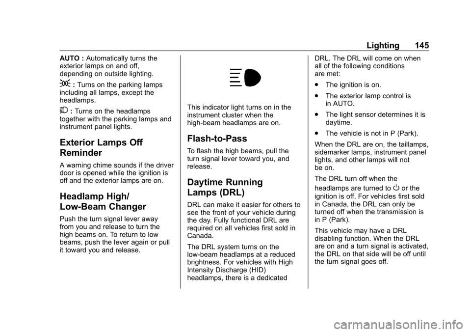 CHEVROLET IMPALA 2019  Owners Manual Chevrolet Impala Owner Manual (GMNA-Localizing-U.S./Canada-12146115) -
2019 - crc - 8/27/18
Lighting 145
AUTO :Automatically turns the
exterior lamps on and off,
depending on outside lighting.
;: Turn